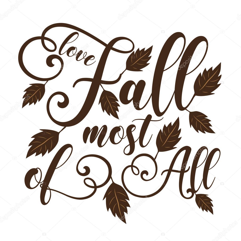 Love Fall Most Of All - Autumn calligraphy with leaves.Good for greeting card, poster, textile decoration.