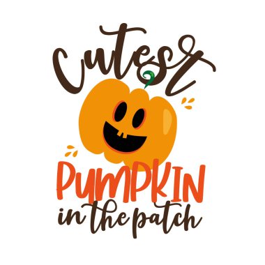 Cutest Pumpkin in the patch- funny Halloween text with smiley pumkin.Good for Halloween party decoration , invitation card, poster, banner, textile print... clipart