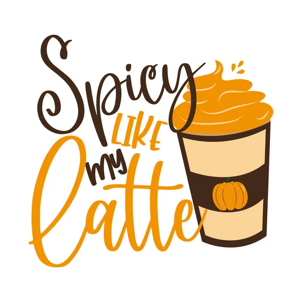 Spicy Latte Hand Drawn Vector Illustration Funny Autumnal Phrase Latte — Stock Vector