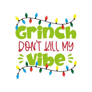 Grinch Don't Kill My Vibe - funny Christmas  phrase . Good for t shirt print, poster, banner, greeting card, mug and other gifts design. clipart
