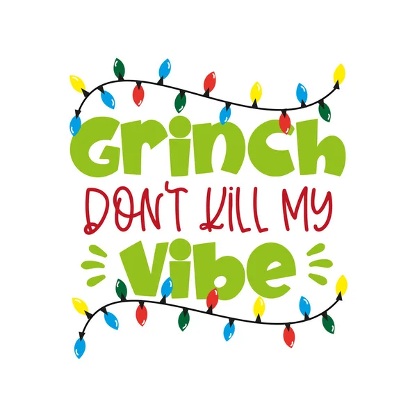 Grinch Don Kill Vibe Drôle Phrase Noël Bon Pour Impression — Image vectorielle