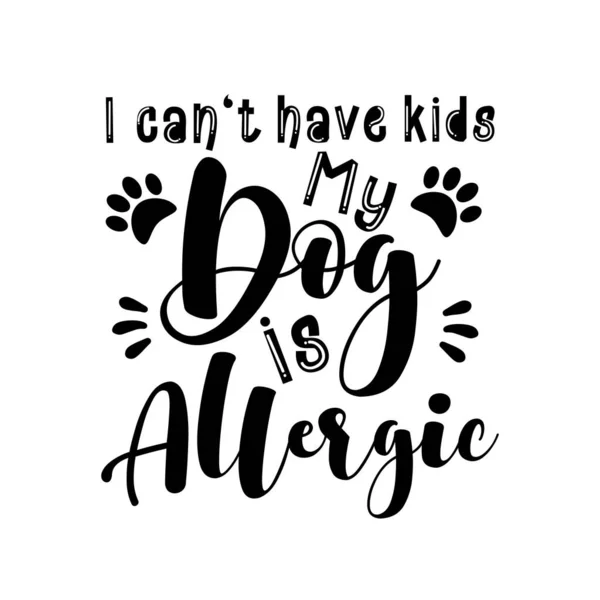 Могу Иметь Детей Моей Собаки Аллергия Забавное Сообщение Лапами Хорошо — стоковый вектор