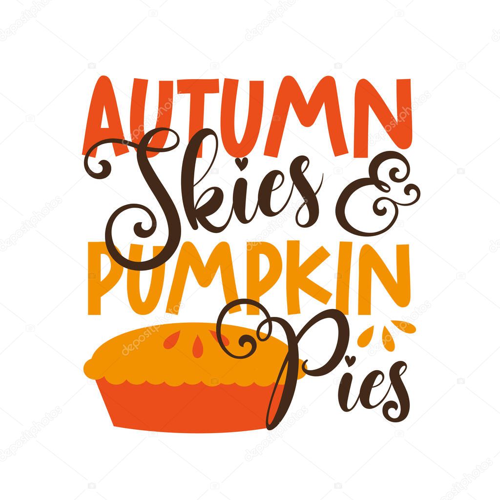 Autumn Skies and Pumpkin Pies- funny autumnal saying for Thanksgiving with pumpkin pie. Good for greeting card and  t-shirt print, flyer, poster design, mug.