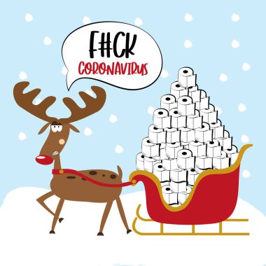 Fuck Coronavirus -Angry reindeer with toilet paper tower in sleigh. Funny greeting card for Christmas in covid-19 pandemic self isolated period. 