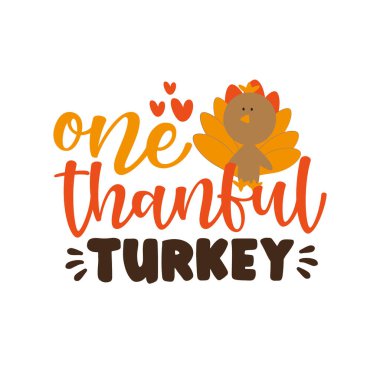 One Thankful Turkey - Thanksgiving phrase with cute turkey bird. Good for greeting card, poster, textile print, decoration and gift design. clipart