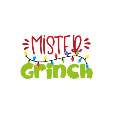 Mister Grinch- Funny Christmas text, with Christmas lights. Good for T shirt print, poster, card, mug, and gift desin. clipart