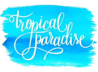 Tropik cennet, suluboya arka plan üzerine yazılmış el yazısı, davetiye için vektör illüstrasyonu, tişört baskısı, poster, afiş.