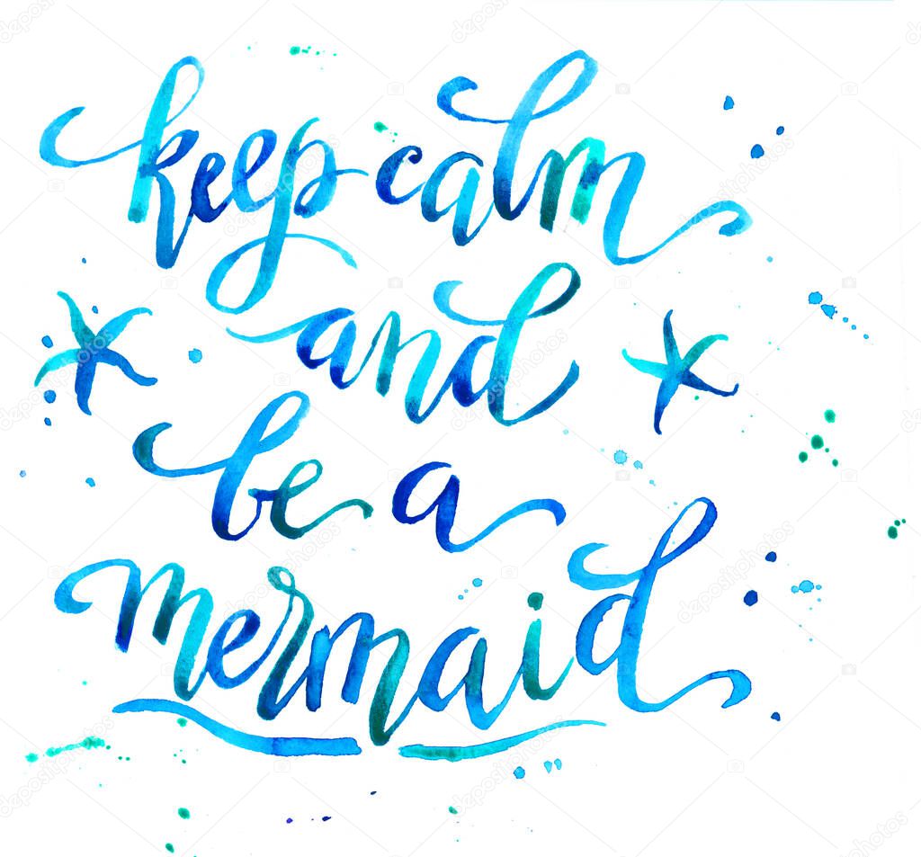 Keep calm and be a mermaid, hand written tyographic poster, template for t-shirt design.