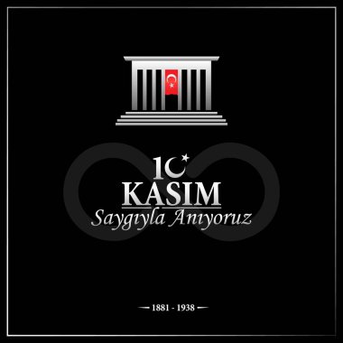 10 Kasım, Mustafa Kemal Atatrk 'ın ölüm yıldönümü - Türkçe; 10 Kasım Mustafa Kemal Atatrk' saygyla anyoruz.