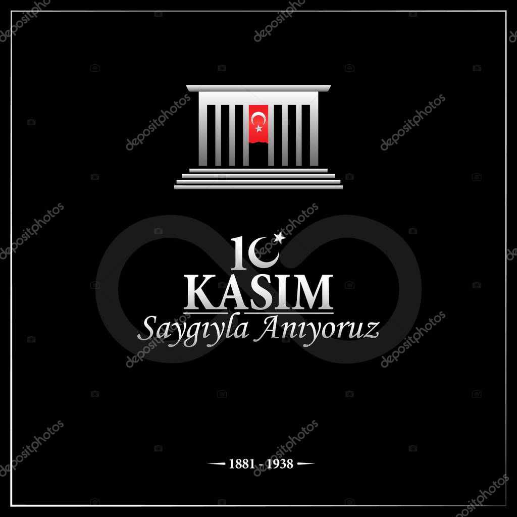 10 November, the commemoration day of Mustafa Kemal Atatrk's death - Turkish; 10 kasm Mustafa Kemal Atatrk' saygyla anyoruz.