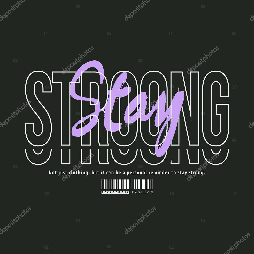 Stay strong Urban Style Design, Casual Fashion Streetwear, Slogan Typography. for screen printing t-shirts, jackets