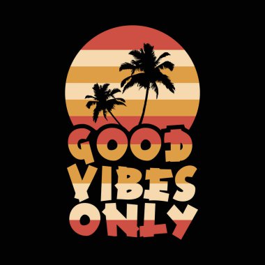 Good vibes only slogan tee graphic typography for print t shirt design,vector illustration