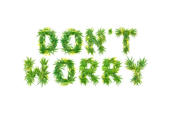 Parola Non Preoccuparti Fatta Foglie Cannabis Verde Uno Sfondo Bianco — Foto Stock