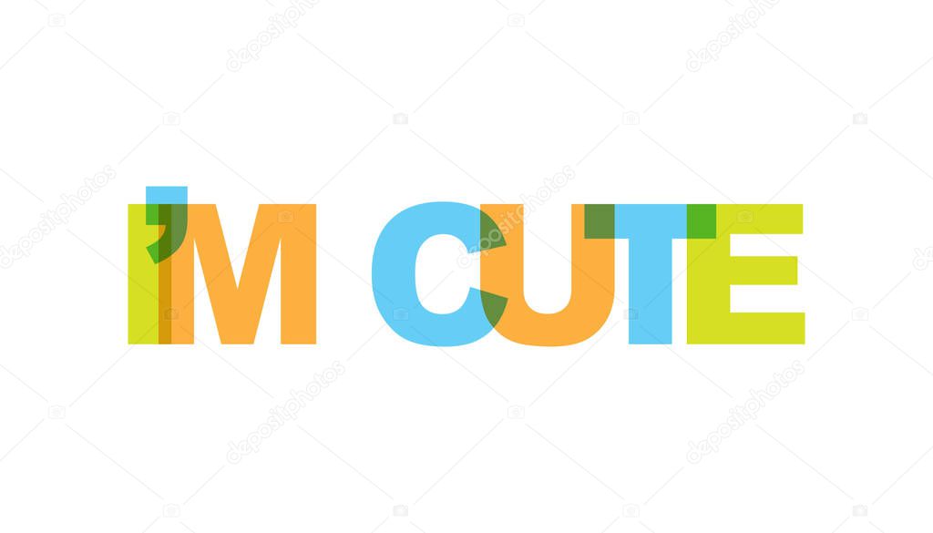 I am cute, phrase overlap color no transparency. Concept of simple text for typography poster, sticker design, apparel print, greeting card or postcard. Graphic slogan isolated on white background. Vector illustration.