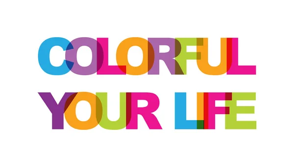 Colorful Your Life Phrase Overlap Color Transparency Concept Simple Text — Stock Vector