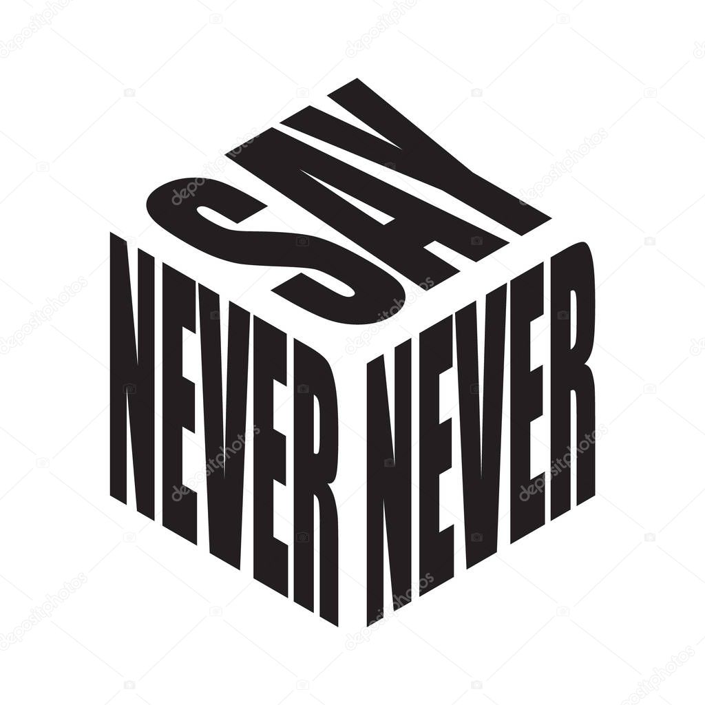 Never say. Simple text slogan t shirt. Graphic phrases vector for poster, sticker, apparel print, greeting card or postcard. Typography design elements isolated.