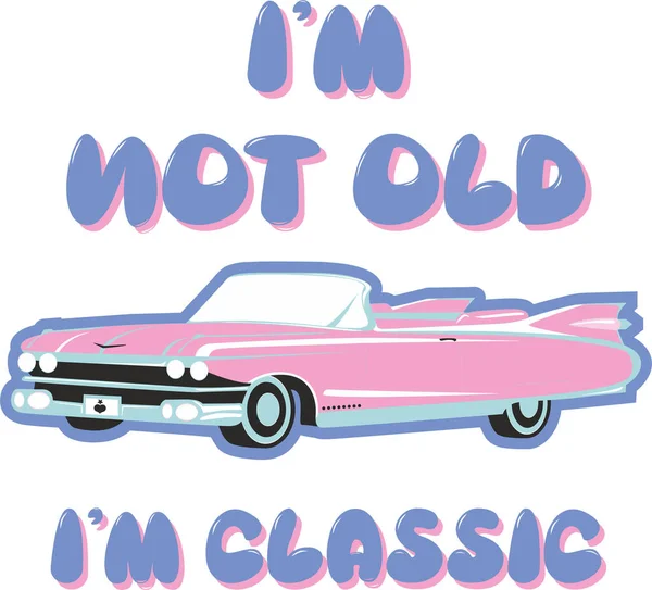 I'm Not Old I'm Classic, Vintage Car Illustration, T-shirt Prints