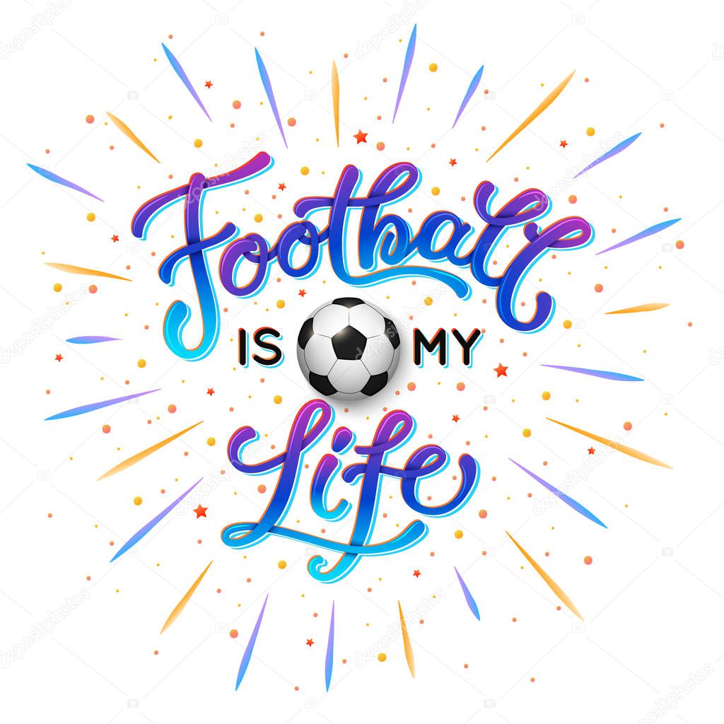 Football is my life trendy lettering poster. Handwritten inscription for sport background. Inspirational quotes vector illustration