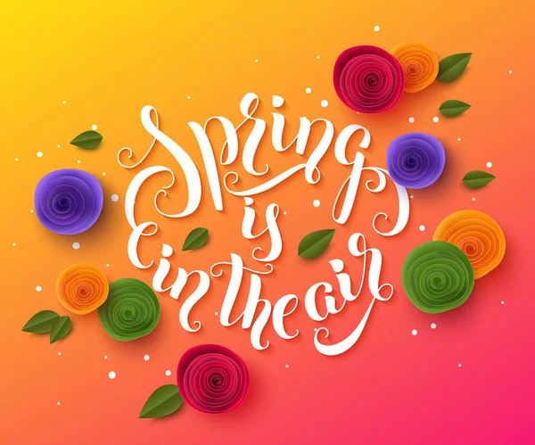 Spring background with paper cut flowers and leaves. Spring is in the air lettering design — Stock Vector