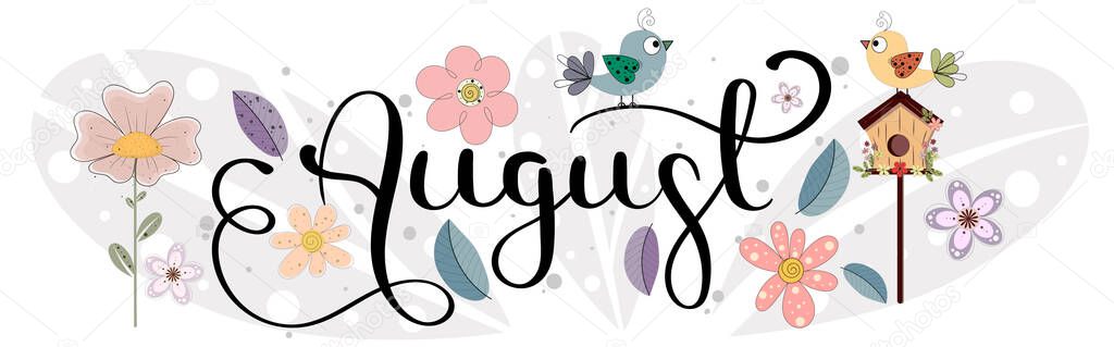 Hello August. AUGUST month vector with flowers, bird house and leaves. Decoration floral. Illustration month August