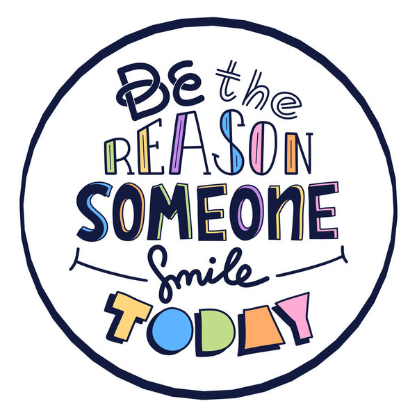 Будь причиной, по которой кто-то улыбается сегодня. Смешная креативная цитата. Разноцветная векторная типография
.