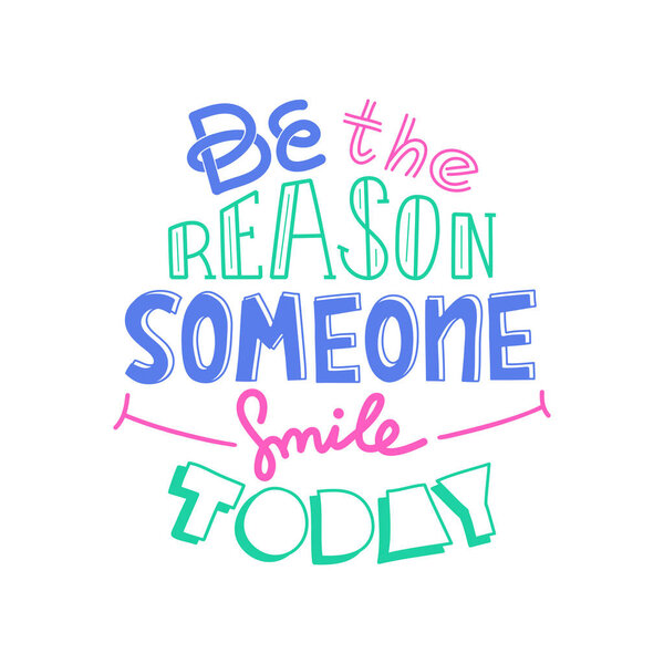 Будь причиной, по которой кто-то улыбается сегодня. Смешная креативная цитата. Разноцветная векторная типография
.