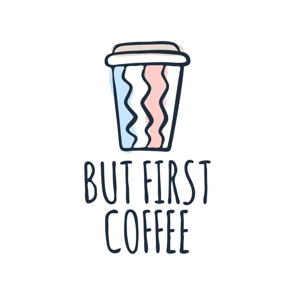 Ilustração desenhada à mão com texto, mas primeiro café e xícara de papel — Vetor de Stock