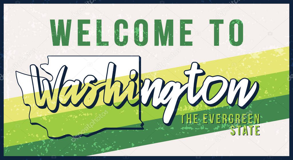 Welcome to Washington vintage rusty metal sign vector illustration. Vector state map in grunge style with Typography hand drawn lettering.