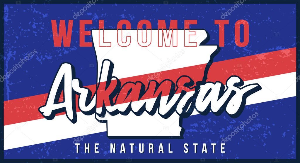 Welcome to Arkansas vintage rusty metal sign vector illustration. Vector state map in grunge style with Typography hand drawn lettering.