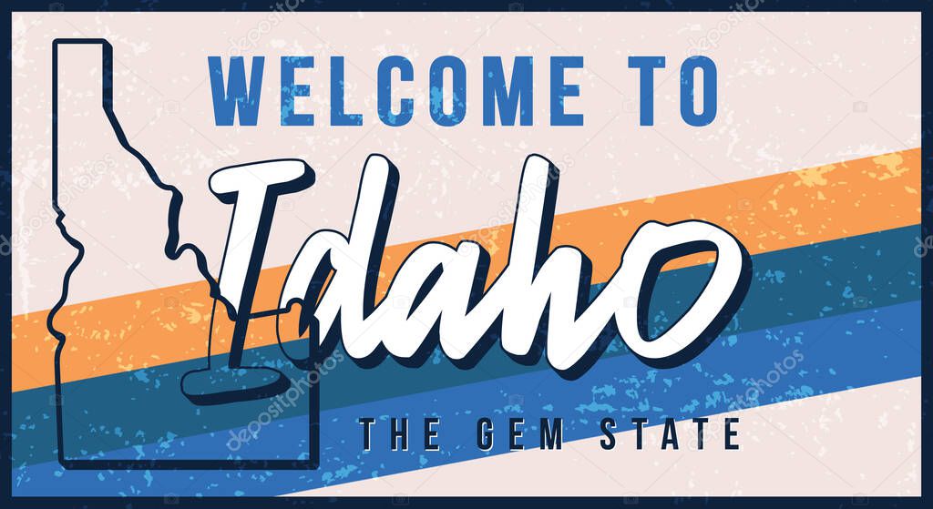 Welcome to Idaho vintage rusty metal sign vector illustration. Vector state map in grunge style with Typography hand drawn lettering. Vector illustration