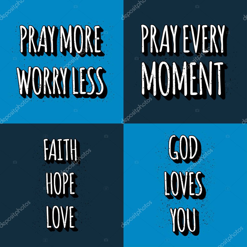 Set of christian lettering quotes. Vector motivation phrases . Pray More Worry Less. Pray Every Moment, Faith Hope Love, God Loves You