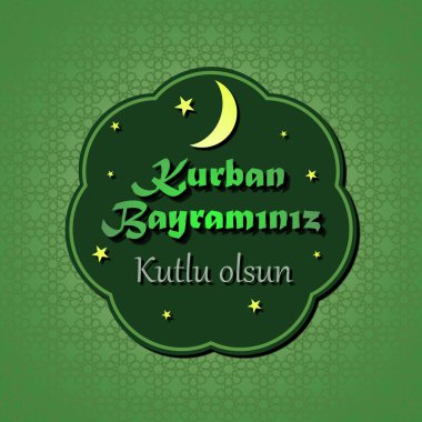 Kurban Bayramı (Türkçe: Kurban Bayramnz Mbarek / Kutlu Olsun) Müslümanların kutsal ayı 