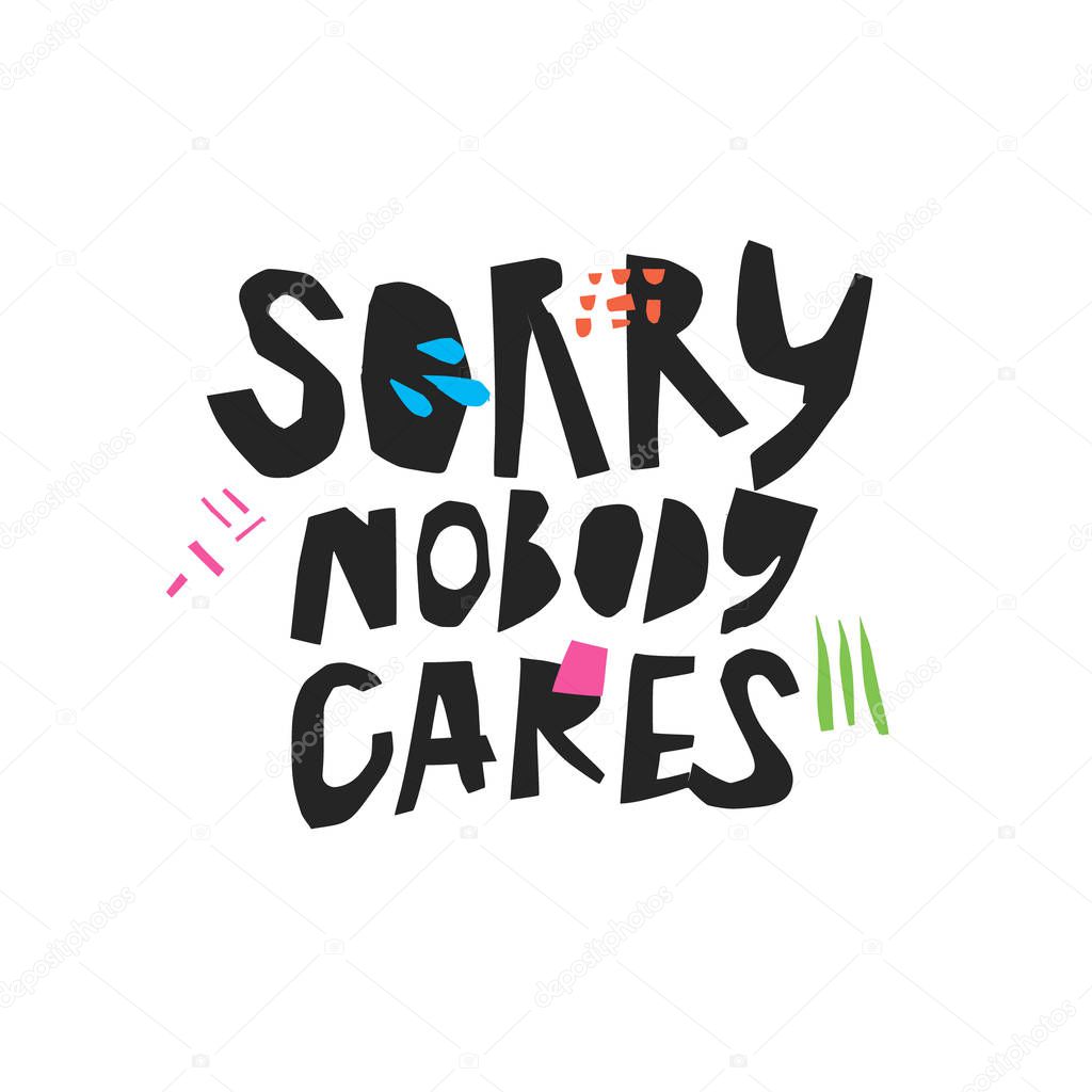 Sorry nobody cares hand drawn black lettering