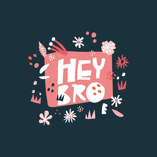 Hey bro flat hand drawn lettering — Stock Vector