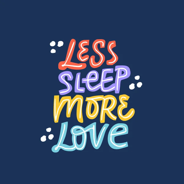 Moins de sommeil plus d'amour dessiné à la main lettrage coloré — Image vectorielle