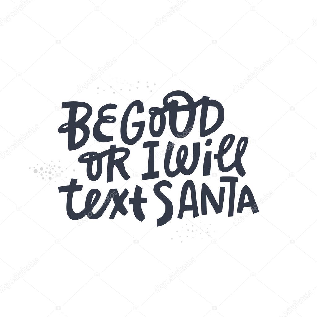 Be good or I will text Santa vector lettering