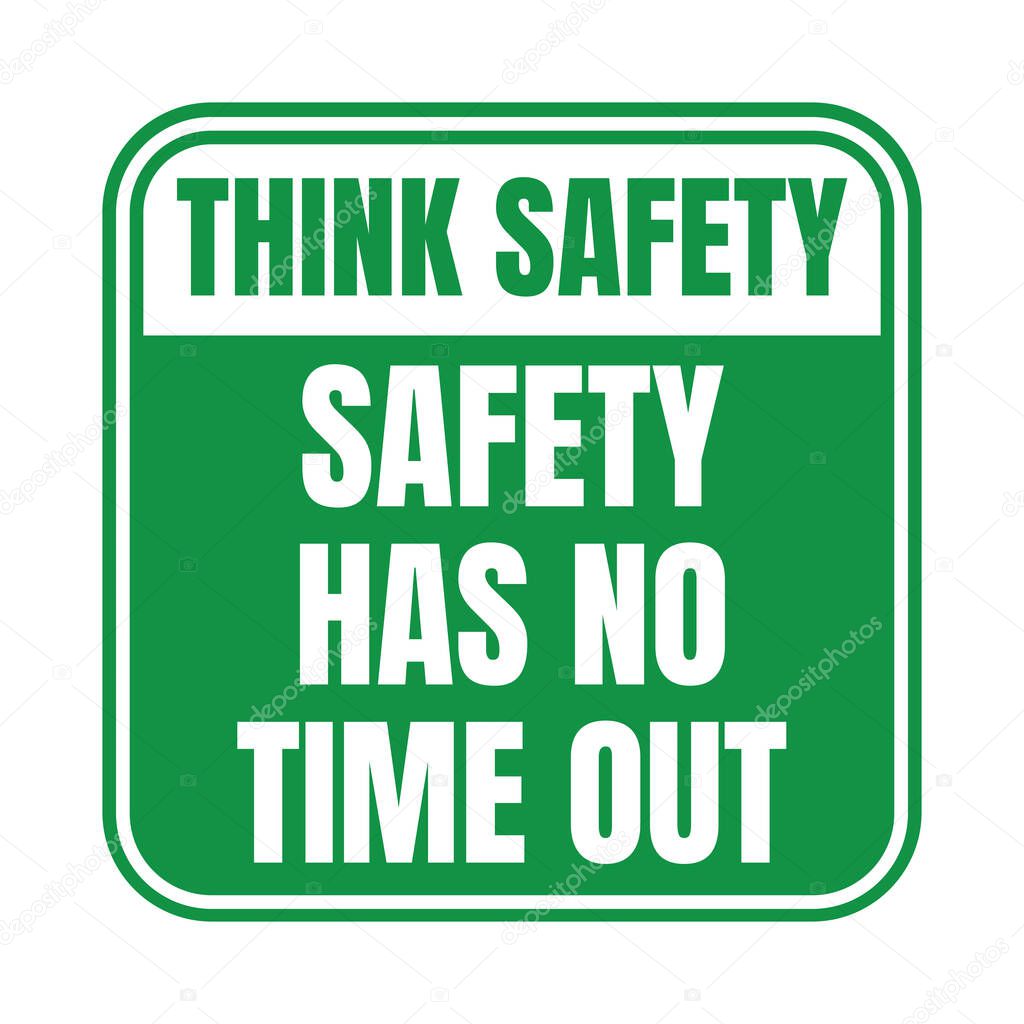 Think safety safety has no time out sign