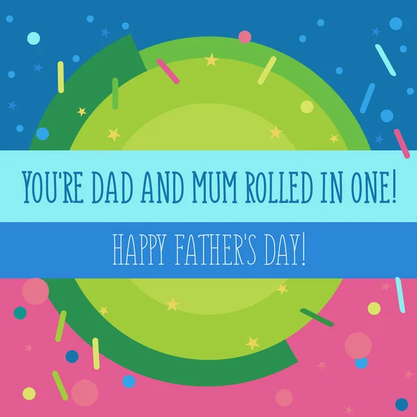 An abstract illustration for single mum to celebrate Father\'s day with the text You\'re dad and mum rolled in one