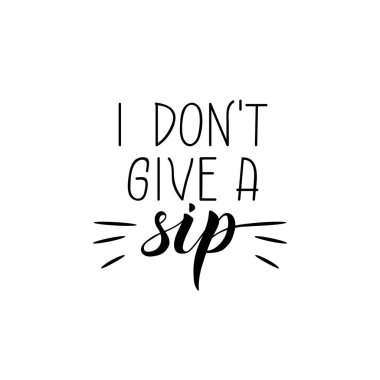 Free Free 187 I Dont Give A Sip Svg Free SVG PNG EPS DXF File