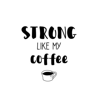 Kahvem gibi sert. Mektup. Mürekkep çizimi. Beyaz arka planda izole edilmiş modern fırça kaligrafisi. Tişört