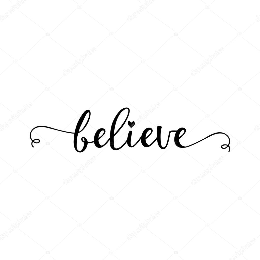 Believe. Lettering. Ink illustration. Modern brush calligraphy Isolated on white background