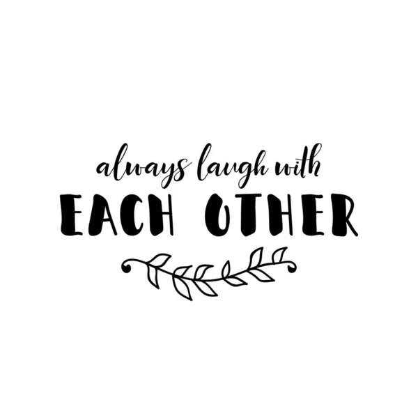 Always Laugh Each Other Lettering Ink Illustration Modern Brush Calligraphy — Stock Vector