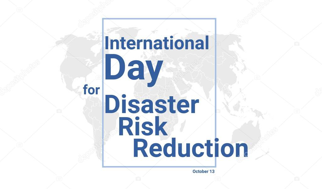 International Day for Disaster Risk Reduction holiday card. October 13 graphic poster with earth globe map, blue text. Flat design style banner. Royalty free vector illustration.