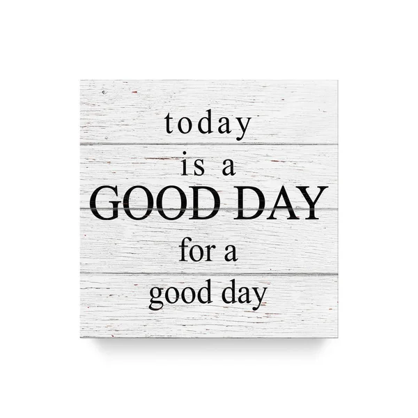 Today is a good day for a good day - Inspirational quote.