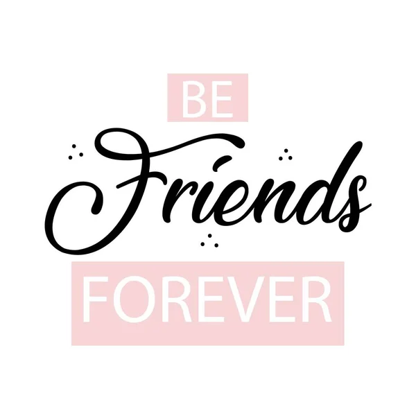 Hand drawn banner with be friends forever lettering. White background. Cute celebration decoration card. Banner design. Love print. Text message. Symbol, sign. — Stock Vector