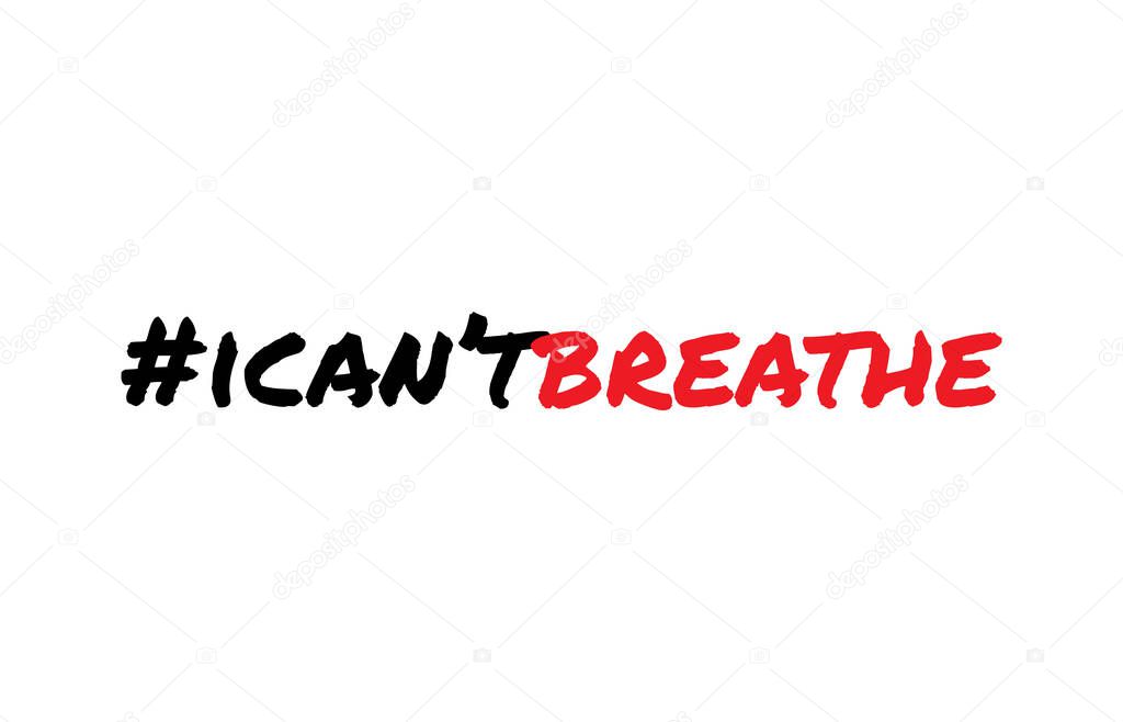 I Can't Breathe. Protest Banner about Human Right of Black People in U.S. America. Vector Illustration.