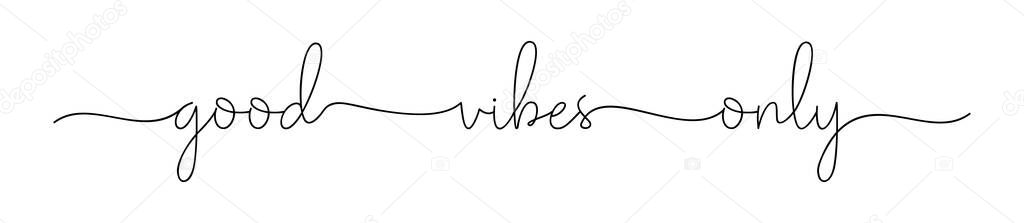 VIBES GOOD ONLY. Simple positive lettering typography script quote good vibes only. Poster, card, vector design banner. Hand drawn modern calligraphy slogan text - good vibes only.