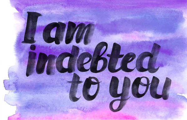 Watercolor poster with brush lettering I am indebted to you