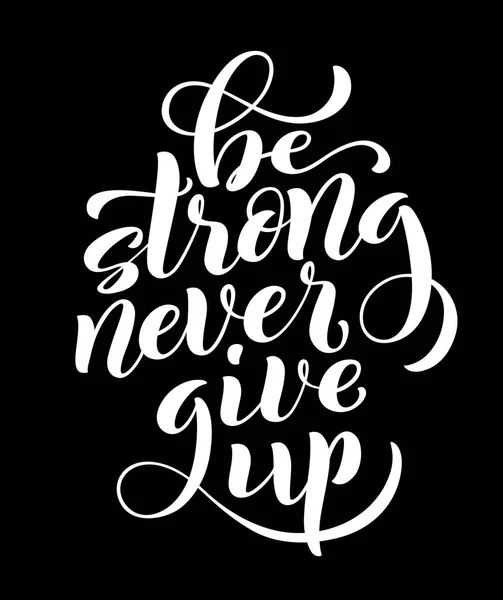 Být silný nikdy se nevzdávej, motivační citát. Šablona plakát s handdrawn písma. Vektor — Stockový vektor