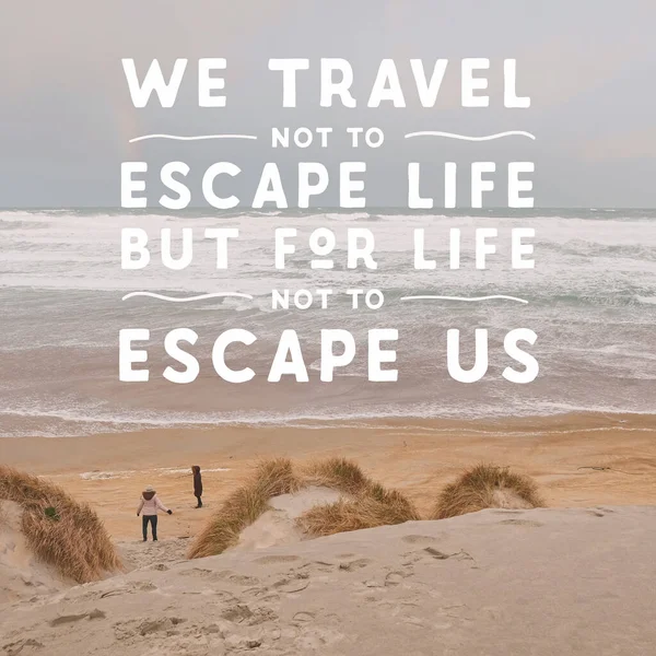 Inspirational Typographic Quote - We travel not to escape life but for life not to escape us.